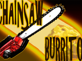 ChainSawBuritto
